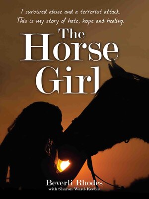 cover image of The Horse Girl--I survived abuse and a terrorist attack. This is my story of hope and redemption